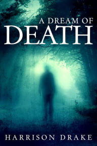 Title: A Dream of Death (Detective Lincoln Munroe, Book 1), Author: Harrison Drake