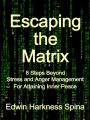 Escaping the Matrix: 8 Steps Beyond Stress and Anger Management For Attaining Inner Peace