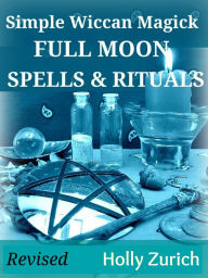 Title: Simple Wiccan Magick Full Moon Spells and Rituals, Author: Holly Zurich