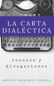 Title: La Carta Dialéctica, Author: Adolfo Ramírez Corona