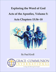 Title: Exploring the Word of God Acts of the Apostles Volume 5: Chapters 15:36-18, Author: Paul Kroll