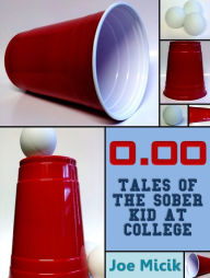 Title: 0.00: Tales of the Sober Kid at College, Author: Joe Micik