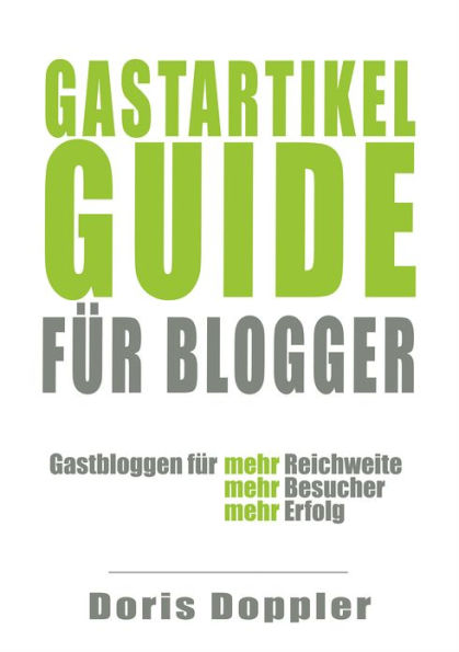 Gastartikel-Guide für Blogger. Gastbloggen für mehr Reichweite, mehr Besucher, mehr Erfolg