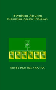 Title: IT Auditing: Assuring Information Assets Protection, Author: Robert E. Davis