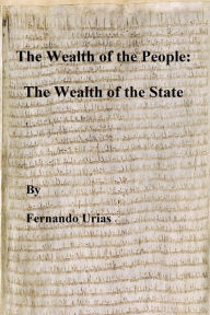 Title: The Wealth of the People: The Wealth of the State, Author: Fernando Urias