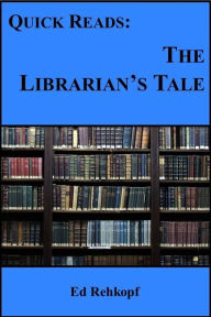 Title: Quick Reads: The Librarian's Tale, Author: Ed Rehkopf