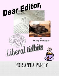 Title: Dear Editor, Liberal Tidbits, Author: Sherry McKnight