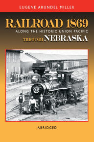 Title: Railroad 1869 Along the Historic Union Pacific Through Nebraska, Author: Eugene Miller