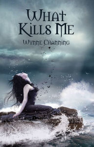 Title: What Kills Me, Author: Wynne Channing