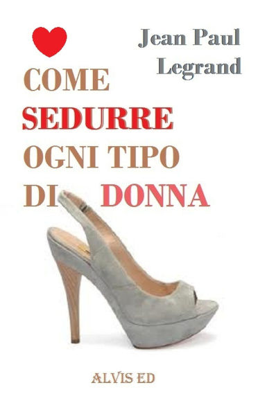 Come Sedurre Ogni Tipo di Donna