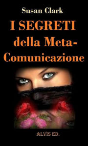 Title: I Segreti della Meta-Comunicazione, Author: Susan Clark