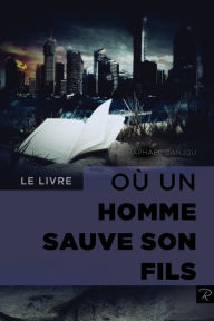 Title: Le livre où un homme sauve son fils, Author: Raphael Danjou