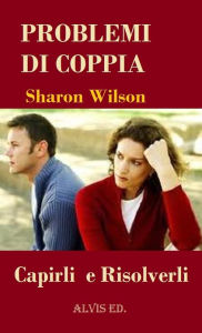 Title: Problemi di Coppia: Capirli e Risolverli, Author: Sharon Wilson