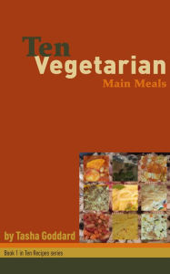Title: Ten Vegetarian Main Meals, Author: Tasha Goddard