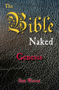 Title: The Bible Naked: Genesis, Author: Sam Warren