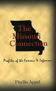 Title: The Missouri Connection: Profiles of the Famous and Infamous, Author: Phyllis Appel