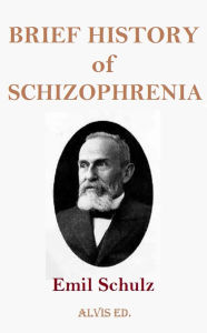 Title: Brief History of Schizophrenia, Author: Emil Schulz