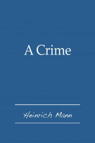 Title: A Crime, Author: Heinrich Mann