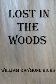 Title: Lost in the Woods, Author: William R. Hicks