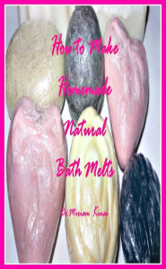 Title: How to Make Natural Bath Melts, Author: Miriam Kinai