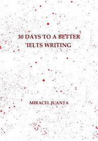 Title: 30 Days to a Better IELTS Writing, Author: Miracel Juanta