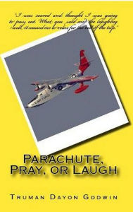 Title: Parachute, Pray, or Laugh, Author: Truman Godwin