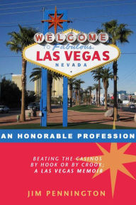 Title: AN HONORABLE PROFESSION (Beating the casinos by hook or by crook; a Las Vegas memoir., Author: jim pennington