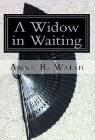 Title: A Widow in Waiting, Author: Anne B. Walsh