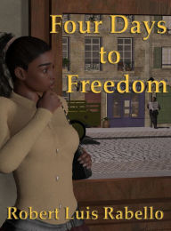 Title: Four Days to Freedom, Author: Robert Luis Rabello