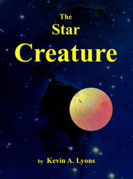 Title: The Star Creature, Author: Kevin A. Lyons