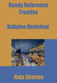 Title: Ready Reference Treatise: Babylon Revisited, Author: Raja Sharma