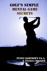 Title: Golf's Simple Mental Game Secrets, Author: Peter Lightbown