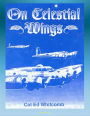 On Celestial Wings: Navigators of the First Global Air Force - First Army Air Corps Navigational Class, Clark Field Attack, Corregidor, B-29 Super Fortress, FDR Presidential Airplane, Bataan