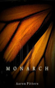 Title: Monarch (A Novel in Four Stages), Author: Aaron Pitters