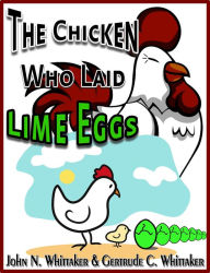 Title: The Chicken Who Laid Lime Eggs, Author: John N Whittaker