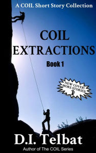 Title: C.O.I.L. Extractions: a COIL Short Story Collection, Author: D.I. Telbat