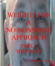 Title: Weight Loss: A No-Nonsense Approach. Part 1 The Facts, Author: Myrvin Chester