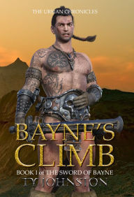 Title: Bayne's Climb: Book I of The Sword of Bayne, Author: Ty Johnston