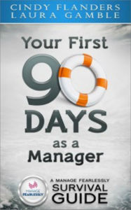 Title: A Manage Fearlessly Survival Guide Your First 90 Days as a Manager by Cynthia Flanders and Laura Gamble, Author: Cynthia Flanders