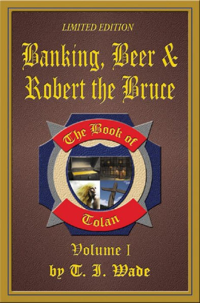 The Book of Tolan: Volume I - Banking, Beer & Robert the Bruce