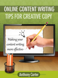 Title: Online Content Writing - Tips for Creative Copy, Author: Anthony Carter