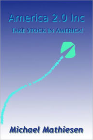 Title: America 2.0 Inc.: Take Stock In America!, Author: Michael Mathiesen