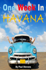 Title: One Week in Havana, Author: Paul Stevens