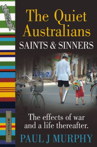 Title: The Quiet Australians Saints and Sinners, Author: Paul J. Murphy