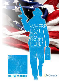 Title: Where Do I Go From Here? Civilian Transition, Author: InCharge Debt Solutions