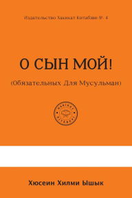 Title: O SYN MOJ! (Obazatelnyh Dla Musulman), Author: Hakîkat Kitâbevi