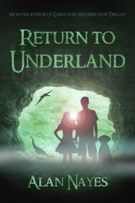 Title: Return to Underland, Author: Alan Nayes