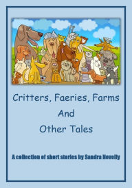 Title: Critters, Faeries, Farms and Other Tales, Author: Sandra Novelly