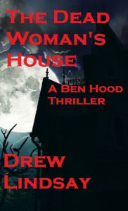 Title: The Dead Woman's House, Author: Drew Lindsay