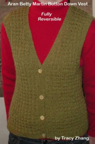 Title: Aran Betty Martin Button Down Vest Fully Reversible Knitting Pattern, Author: Tracy Zhang